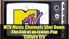 MTV SHUTDOWN THE ICONIC MUSIC CHANNEL WORLD WIDE