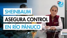Sheinbaum descarta riesgo por Río Pánuco; autoridades mantienen monitoreo