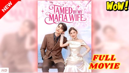 Tamed By My Mafia Wife (NEW) - FULL [Eng Sub] - Video Dailymotion