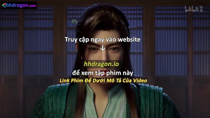 Phàm Nhân Tu Tiên Tập 166 Vietsub Thuyết Minh