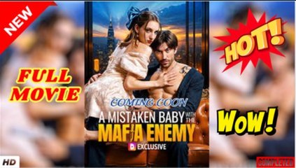 💥🎬 🔥  A Mistaken Baby With The Mafia Enemy