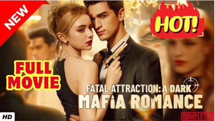 💥🎬 🔥  Fatal Attraction- A Dark Mafia Romance (2025) - FULL [Eng Sub]