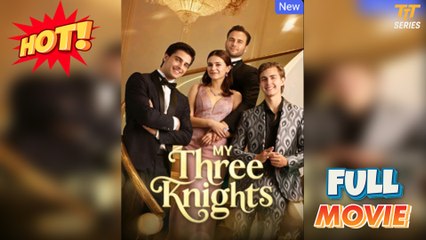 My Three Knights 2025 [ SHORT DRAMA | FULL ]