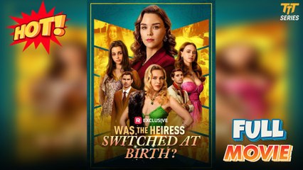 Was the Heiress Switched at Birth 2025 [ SHORT DRAMA | FULL ]