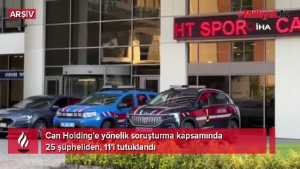 Can Holding'e yönelik soruşturmada 11 şüpheli tutuklandı