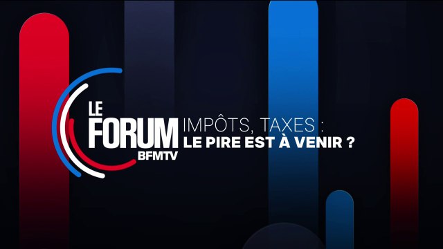 FORUM BFMTV - Impôts, taxes: le pire est à venir ?