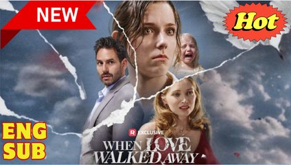 When Love Walked Away (2025) Full Movie
