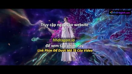Tiên Nghịch Tập 113 Vietsub Thuyết Minh Tiếng Việt