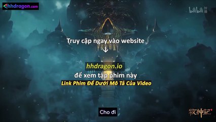 Mục Thần Ký Tập 54 Vietsub Thuyết Minh Tiếng Việt