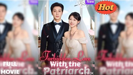 Forbidden Love With The Patriarch - Full HD Movie [English Sub] | Watch Till The End