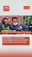 Detienen a ciudadano con dinero en un recinto electoral de Santa Cruz
