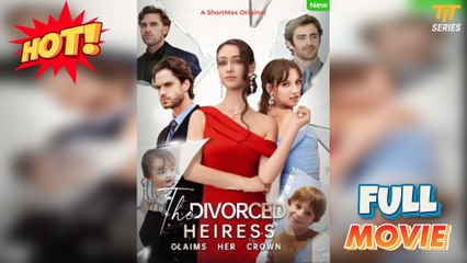 The Divorced Heiress Claims Her Crown - Full HD Movie HOT