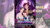 Bring Mommy Back, Alpha Daddy - FULL [Eng Sub]