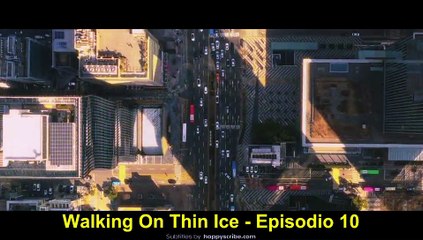 Walking On Thin Ice - Episodio 10 Sub Espanol