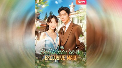 The Billionaire’s Exclusive Maid - FULL MOVIE [Eng Sub]