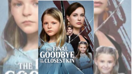The Final Goodbye to the Closest Kin #FullMovie