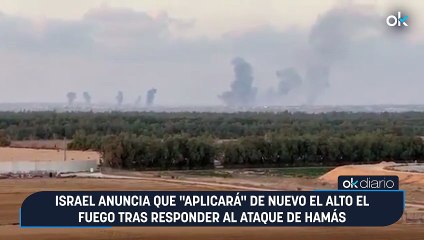 Israel anuncia que "aplicará" de nuevo el alto el fuego tras responder al ataque de Hamás