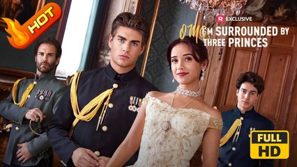 OMG I’m Surrounded By Three Princes - Full HD Movie | English Sub