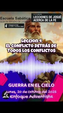 GUERRA EN EL CIELO - Lunes 20 de Octubre - Lección 4 - EL CONFLICTO DETRÁS DE TODOS LOS CONFLICTOS