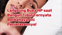 Langsung Buka HP saat Bangun Tidur Ternyata Berbahaya, Ini Penjelasannya!