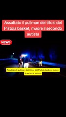 Assaltato il pullman dei tifosi del Pistoia basket, muore il secondo autista.