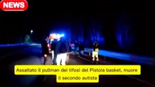Assaltato il pullman dei tifosi del Pistoia basket, muore il secondo autista.