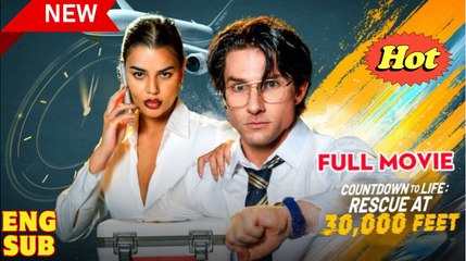 Countdown to Life- Rescue at 30,000 Feet (2025) - FULL - Reelshort - Video Dailymotion