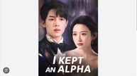 I Kept an Alpha Full Chinese Drama - English Sub