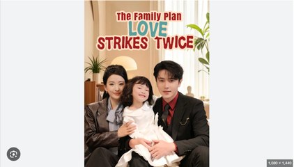The Family Plan Love Strikes Twice Full Chinese Drama - English Sub