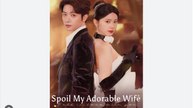 Spoil My Adorable Wife Full Chinese Drama - English Sub