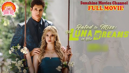 💖Fated to Miss - The Luna in His Dreams #Full 🐽 Top Movie 2025 - Sunshine Movies Channel
