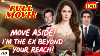 Move Aside! I'm The Ex Beyond Your Reach!🔥