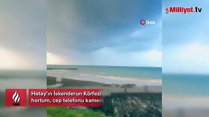 İskenderun Körfezi’nde oluşan hortum cep telefonu kamerasına yansıdı