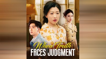 When Truth Faces Judgment Chinese Drama