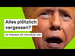 Alles plötzlich vergessen? US-Präsident will "kein König" sein