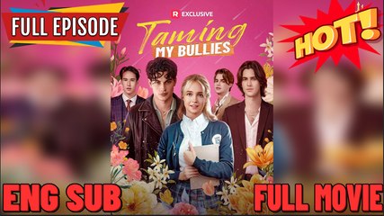 ⭐🍉💚 Taming My Bullies Full Episode