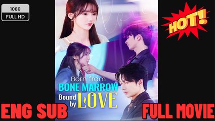♥️🍏💥 Born From Bone Marrow Bound by Love Chinese Drama - English Sub