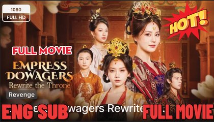 🍎🔥💥 Empress Dowagers Rewrite the Throne Full