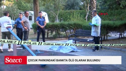 Çocuk parkındaki bankta ölü olarak bulundu