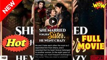 she married for her sister he went crazy chinese drama FULLMOVIE