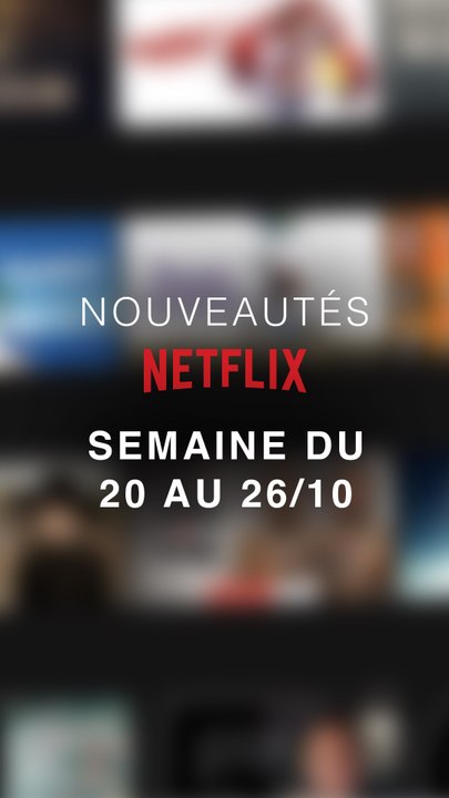 Les nouveautés Netflix de la semaine du 20 au 26 octobre