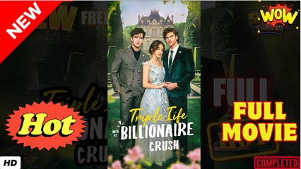 VideoTriple Life with My Billionaire Crush - Full Movie HD - SweetRomance Love Drama ShortFilms Hot