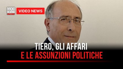 Tiero, gli affari e le assunzioni politiche