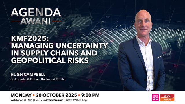 Agenda AWANI: KMF2025 | Managing uncertainty in supply chains and geopolitical risks