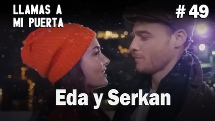 Eda y Serkan #49 - Llamas a  MI Puerta