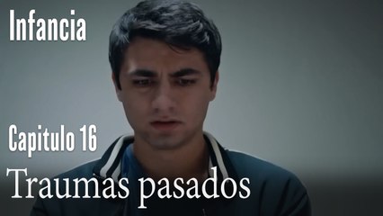 Traumas pasados- İnfancia Episodio 16