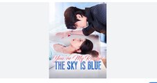 You're My Reason The Sky Is Blue Chinese Drama - English Sub
