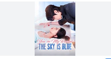 You're My Reason The Sky Is Blue Chinese Drama - English Sub