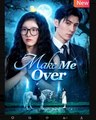 Make Me Over Chinese Drama - English Sub
