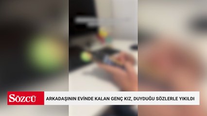 Arkadaşının evinde kalan genç kız, sabahında duyduğu sözlerle yıkıldı